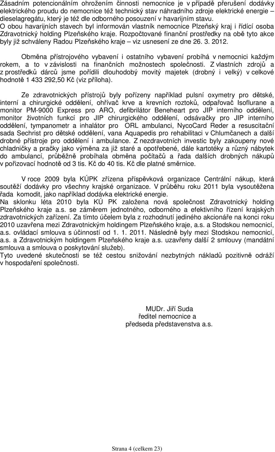 Rozpočtované finanční prostředky na obě tyto akce byly již schváleny Radou Plzeňského kraje viz usnesení ze dne 26. 3. 2012.