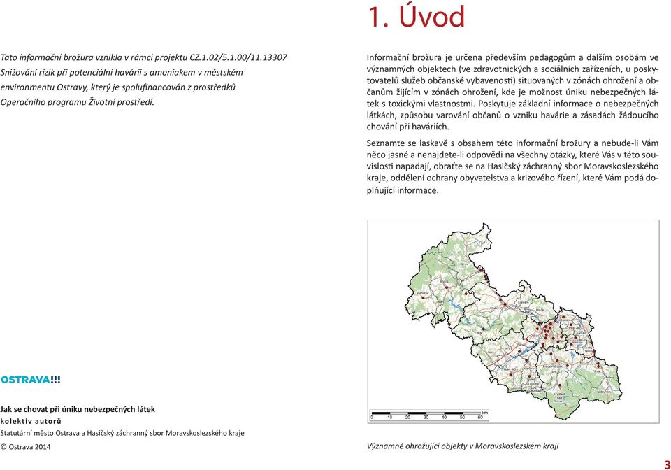 Informační brožura je určena především pedagogům a dalším osobám ve významných objektech (ve zdravotnických a sociálních zařízeních, u poskytovatelů služeb občanské vybavenosti) situovaných v zónách