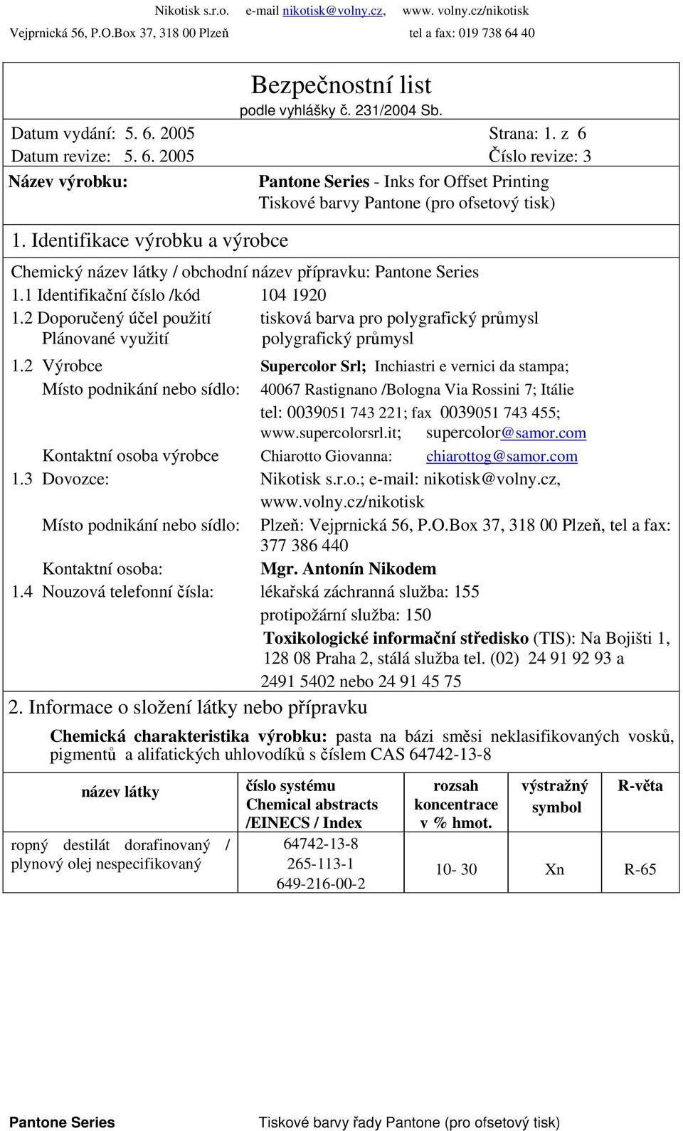 2 Doporučený účel použití tisková barva pro polygrafický průmysl Plánované využití polygrafický průmysl 1.