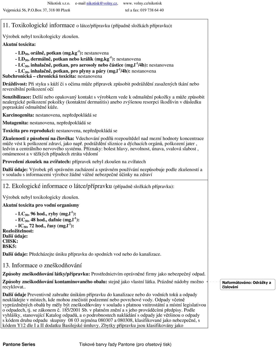 l -1 /4h): nestanovena - LC 50, inhalačně, potkan, pro plyny a páry (mg.