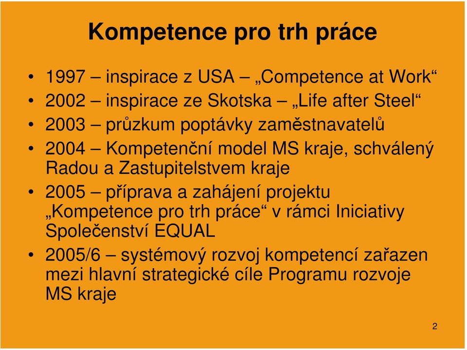 Zastupitelstvem kraje 2005 příprava a zahájení projektu Kompetence pro trh práce v rámci Iniciativy
