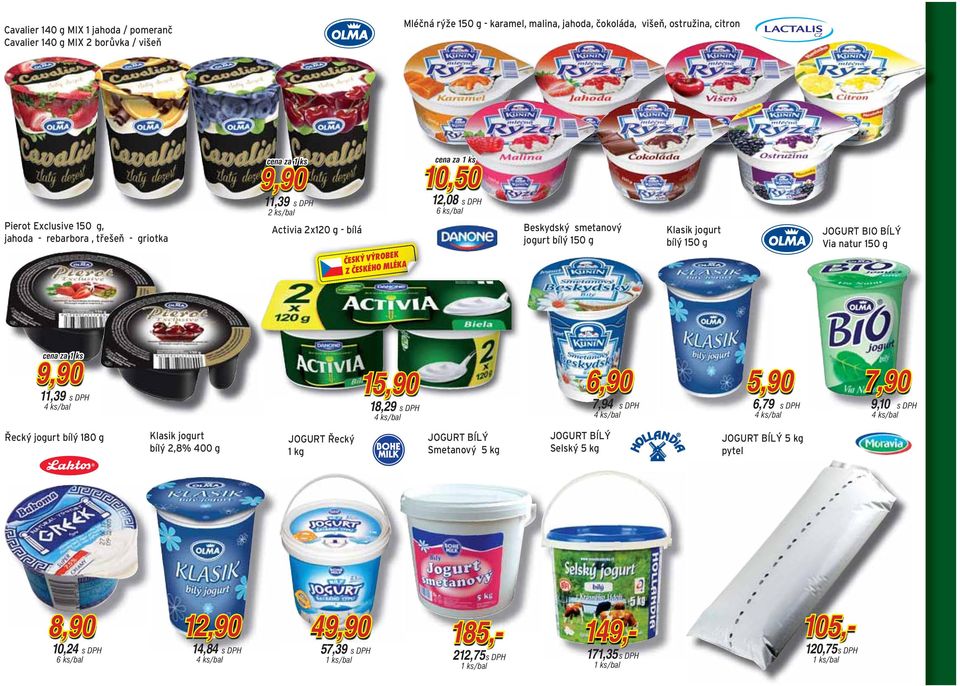 jogurt bílý 150 g Klasik jogurt bílý 150 g JOGURT BIO BÍLÝ Via natur 150 g 15,90 18,29 6,90 7,94 5,90 7,90 6,79 9,10 Řecký jogurt bílý 180 g Klasik jogurt bílý
