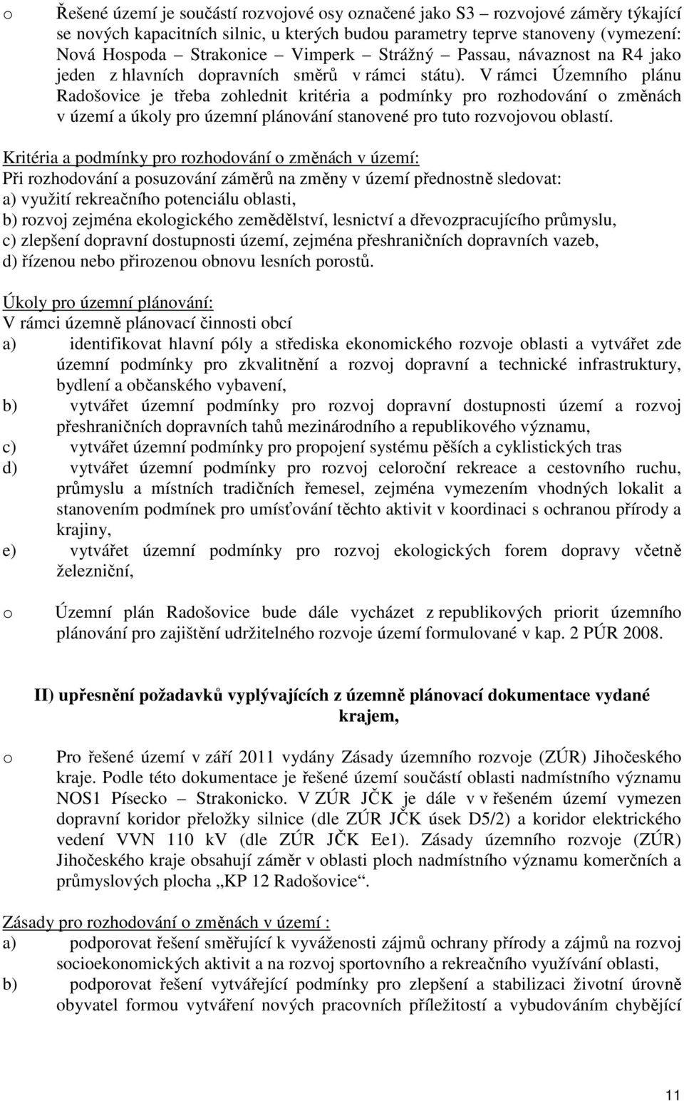 V rámci Územníh plánu Radšvice je třeba zhlednit kritéria a pdmínky pr rzhdvání změnách v území a úkly pr územní plánvání stanvené pr tut rzvjvu blastí.