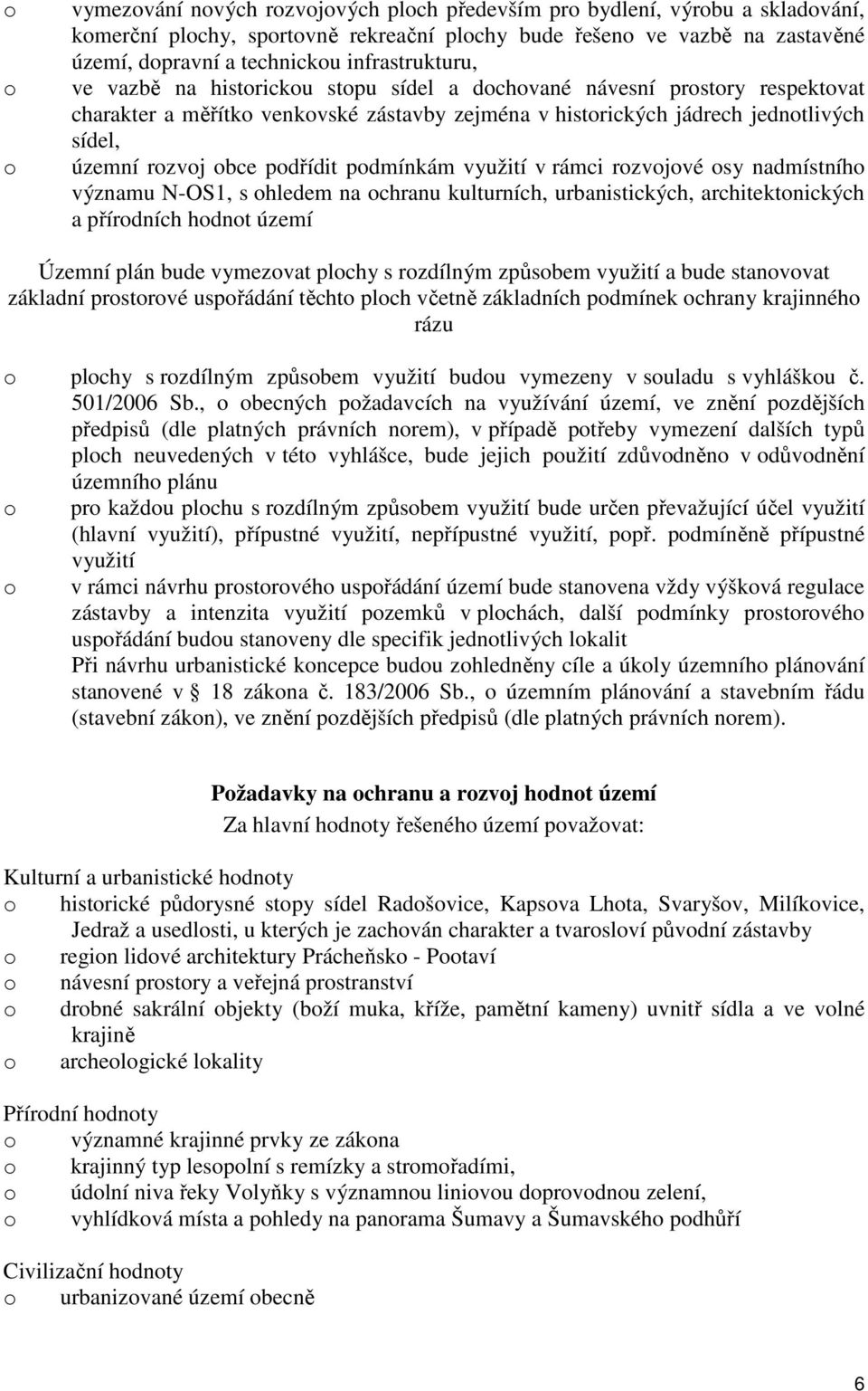 sy nadmístníh významu N-OS1, s hledem na chranu kulturních, urbanistických, architektnických a přírdních hdnt území Územní plán bude vymezvat plchy s rzdílným způsbem využití a bude stanvvat základní