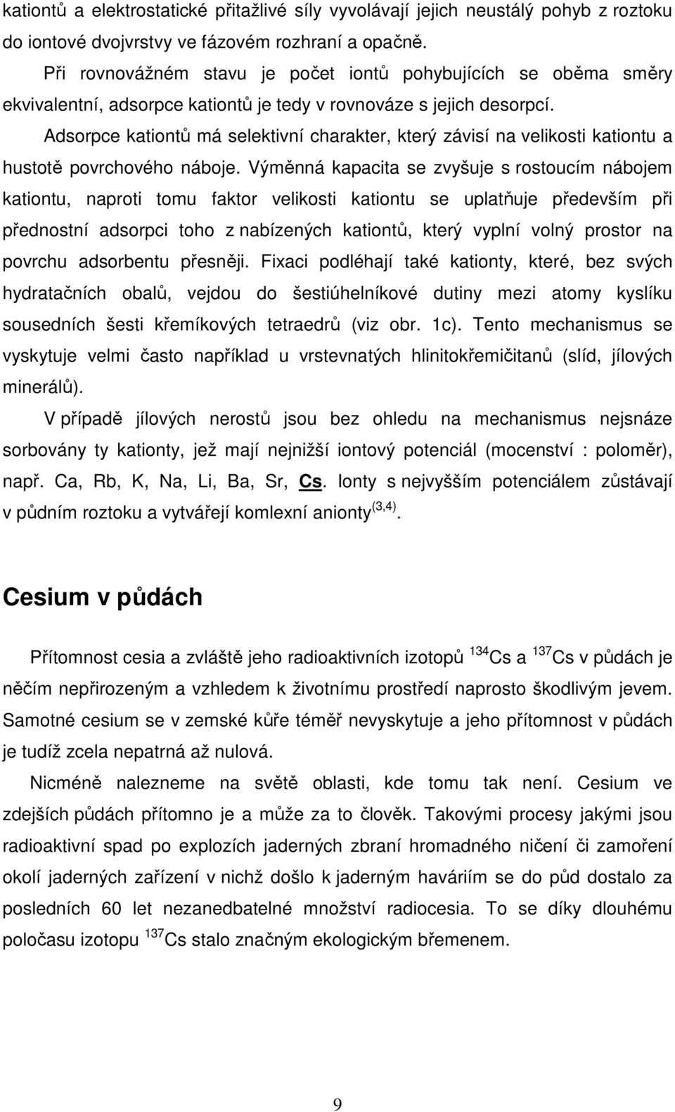 Adsorpce kationtů má selektivní charakter, který závisí na velikosti kationtu a hustotě povrchového náboje.