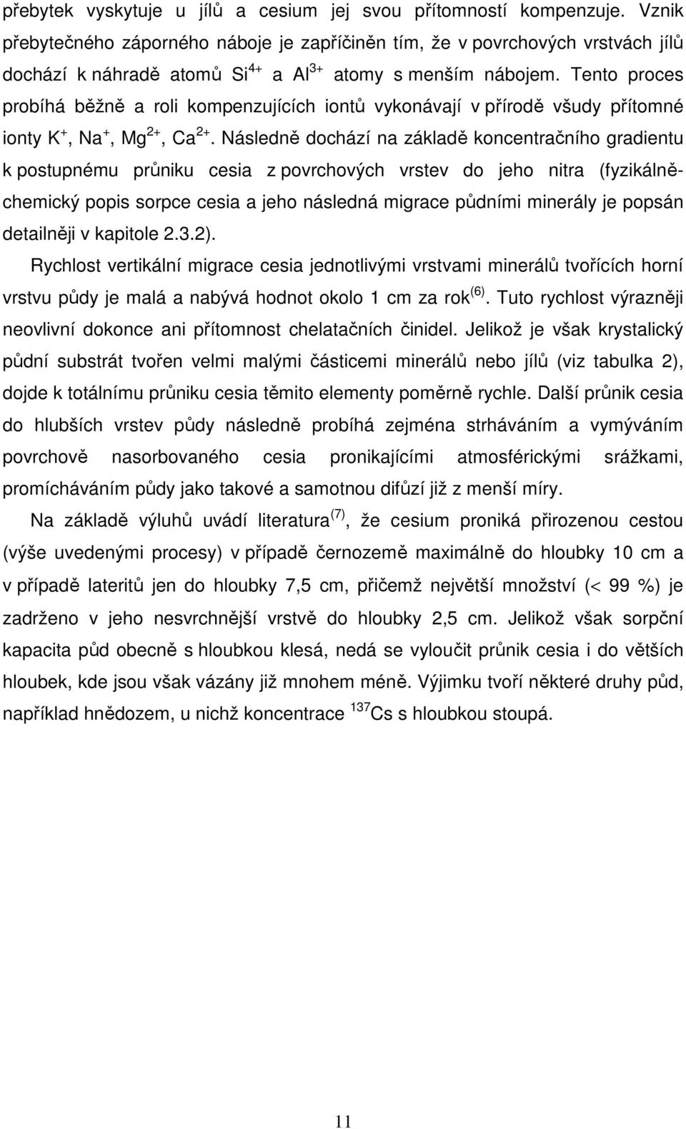 Tento proces probíhá běžně a roli kompenzujících iontů vykonávají v přírodě všudy přítomné ionty K +, Na +, Mg 2+, Ca 2+.