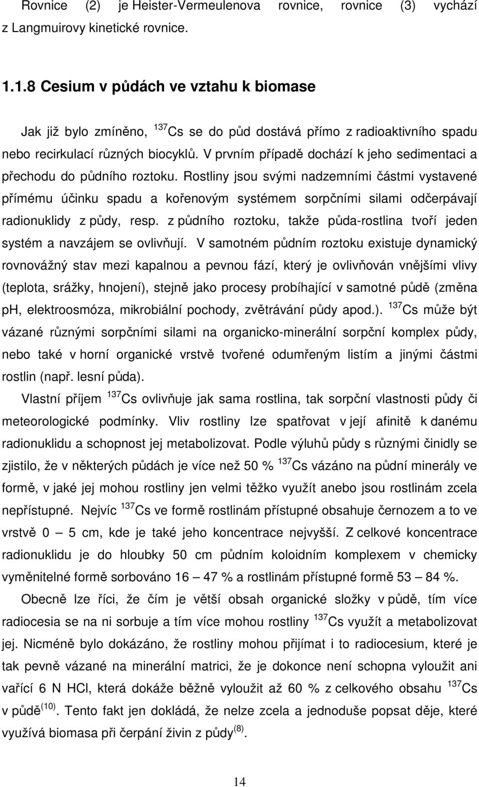 V prvním případě dochází k jeho sedimentaci a přechodu do půdního roztoku.