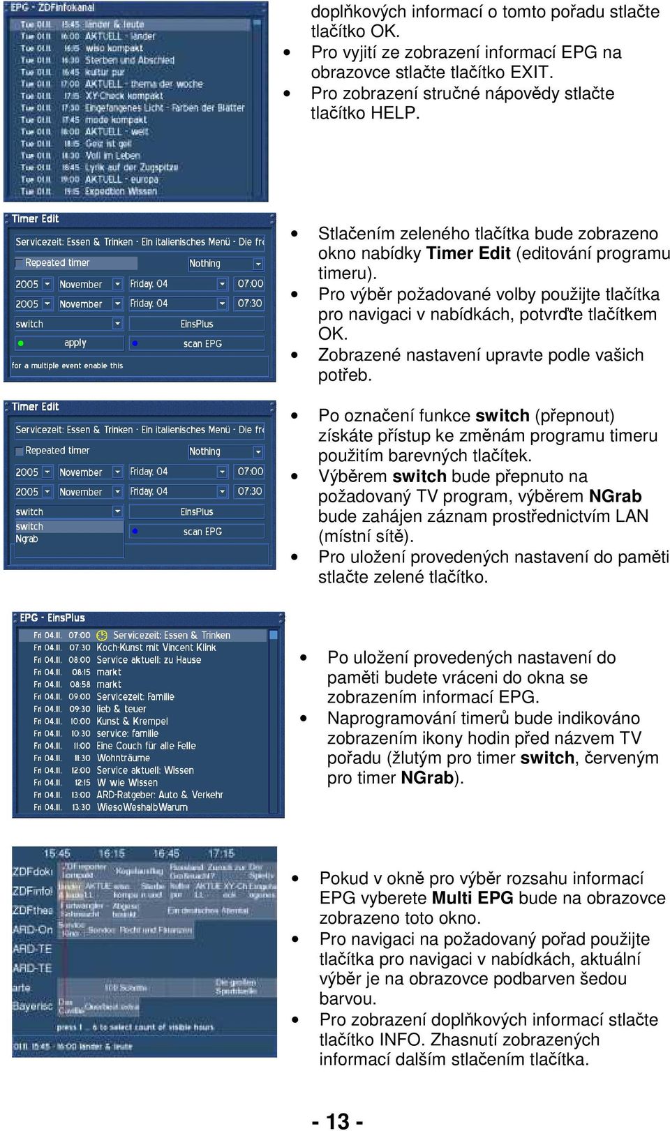 Zobrazené nastavení upravte podle vašich potřeb. Po označení funkce switch (přepnout) získáte přístup ke změnám programu timeru použitím barevných tlačítek.