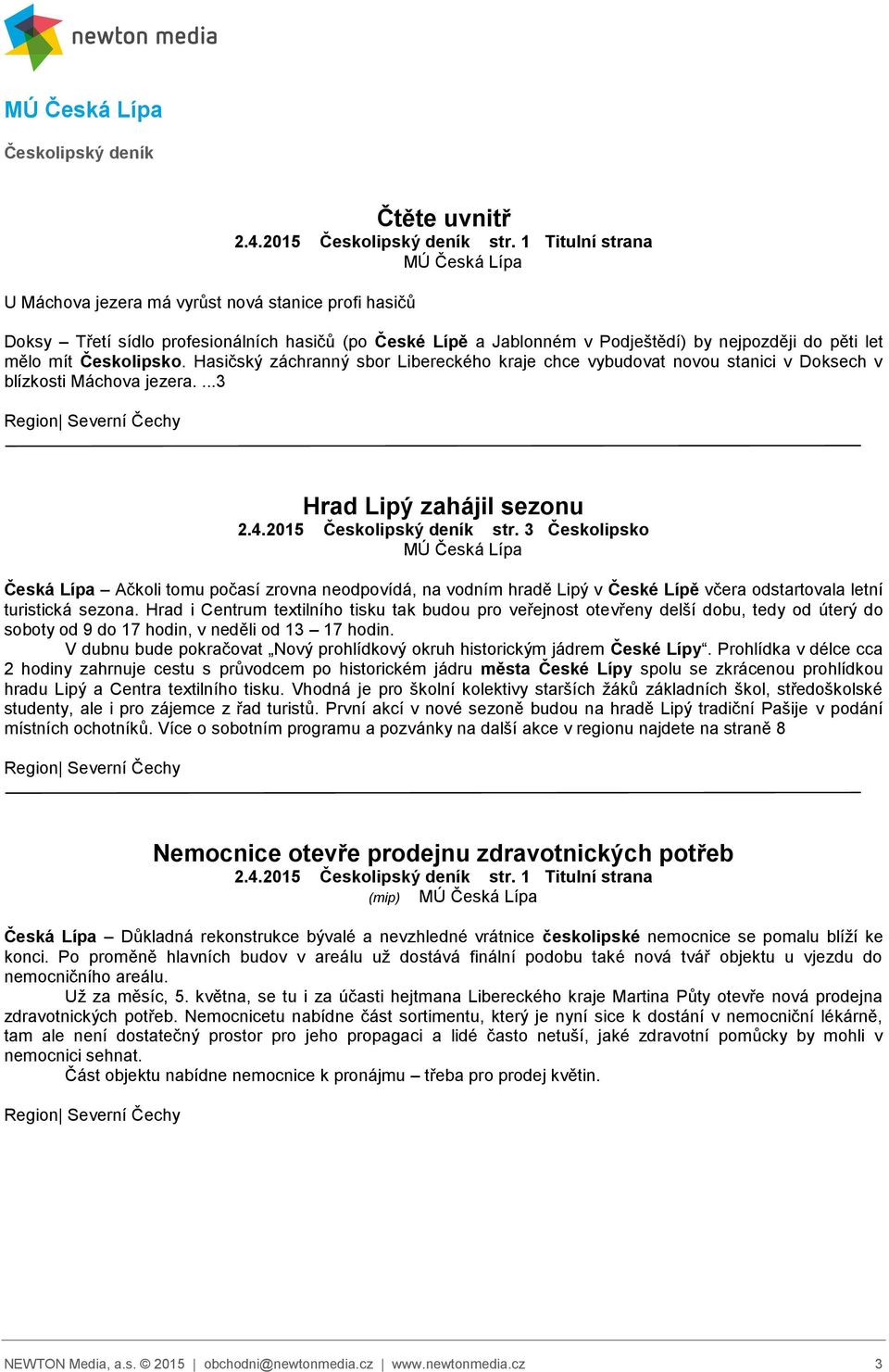 Hasičský záchranný sbor Libereckého kraje chce vybudovat novou stanici v Doksech v blízkosti Máchova jezera....3 Hrad Lipý zahájil sezonu 2.4.2015 Českolipský deník str.
