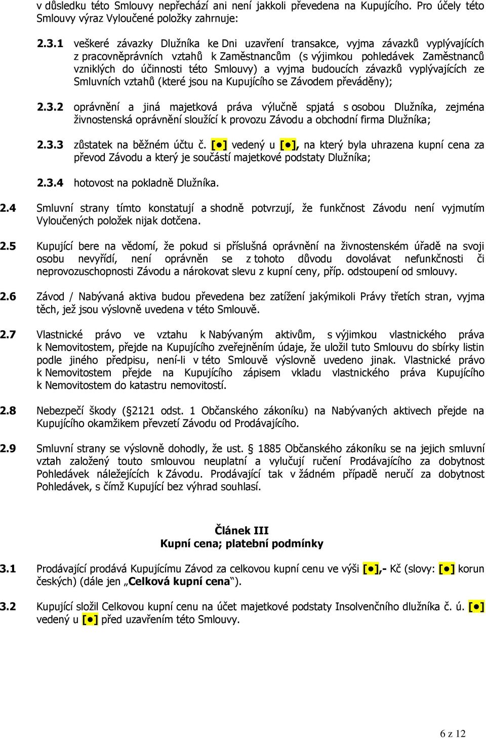 vyjma budoucích závazků vyplývajících ze Smluvních vztahů (které jsou na Kupujícího se Závodem převáděny); 2.3.