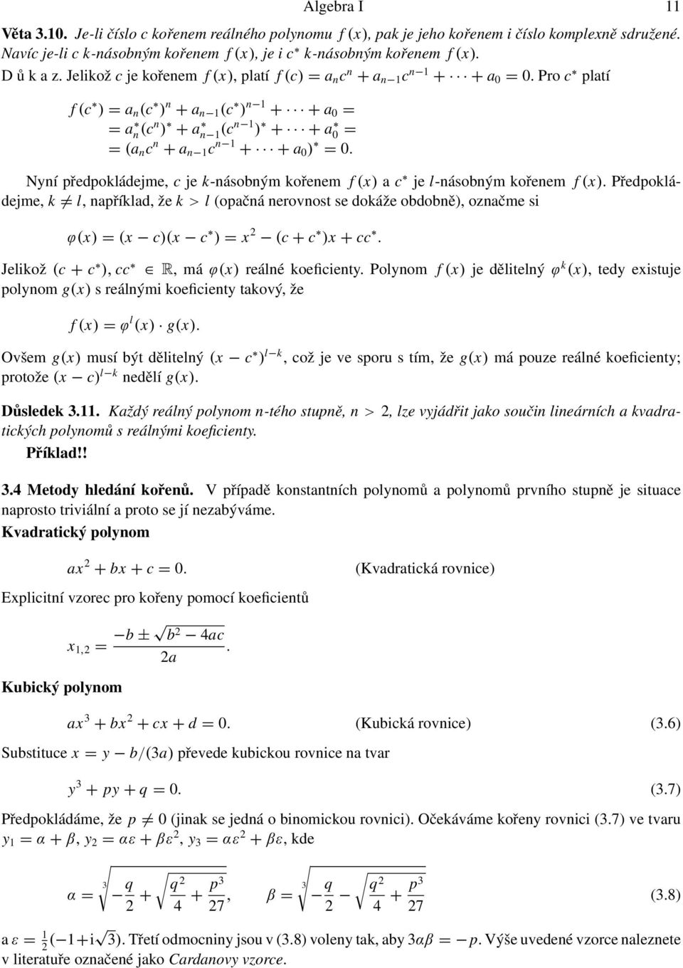 Pro c platí f (c ) = a n (c ) n + a n 1 (c ) n 1 + + a 0 = = a n (cn ) + a n 1 (cn 1 ) + + a 0 = = (a n c n + a n 1 c n 1 + + a 0 ) = 0.