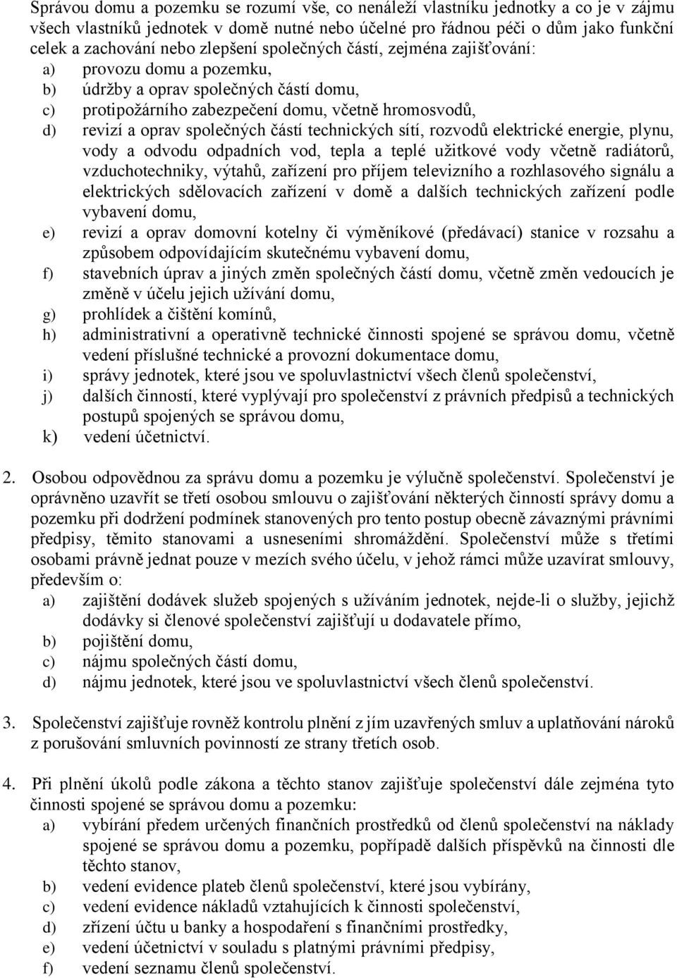 částí technických sítí, rozvodů elektrické energie, plynu, vody a odvodu odpadních vod, tepla a teplé užitkové vody včetně radiátorů, vzduchotechniky, výtahů, zařízení pro příjem televizního a