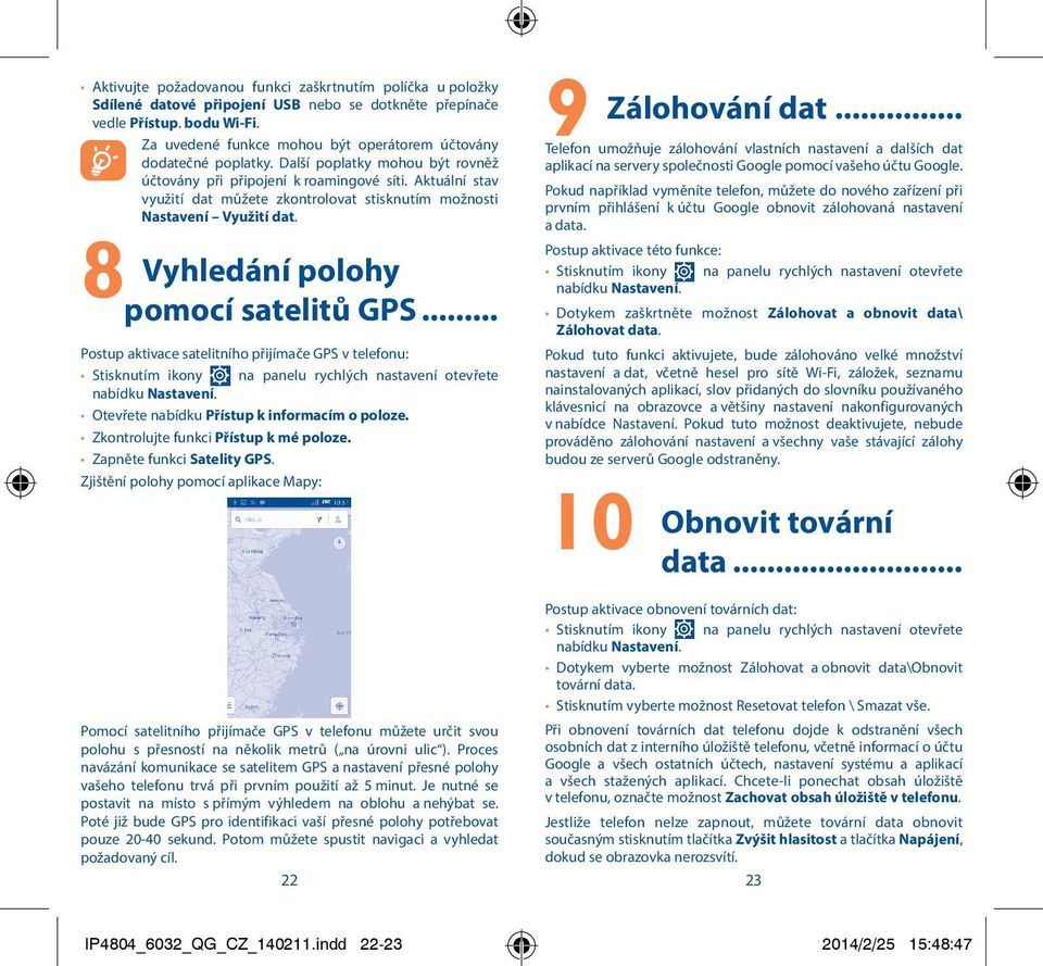 Aktuální stav využití dat můžete zkontrolovat stisknutím možnosti Nastavení Využití dat. 8 Vyhledání polohy pomocí satelitů GPS.