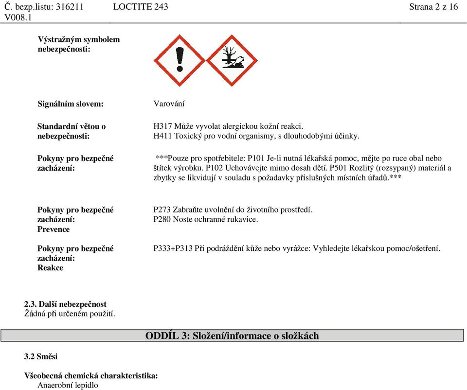 P501 Rozlitý (rozsypaný) materiál a zbytky se likvidují v souladu s požadavky příslušných místních úřadů.