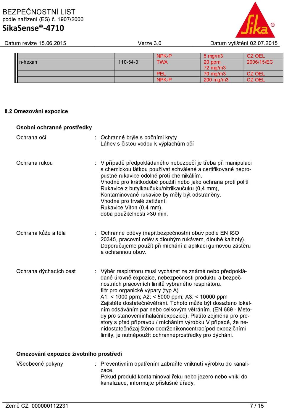 manipulaci s chemickou látkou používat schválené a certifikované nepropustné rukavice odolné proti chemikáliím.