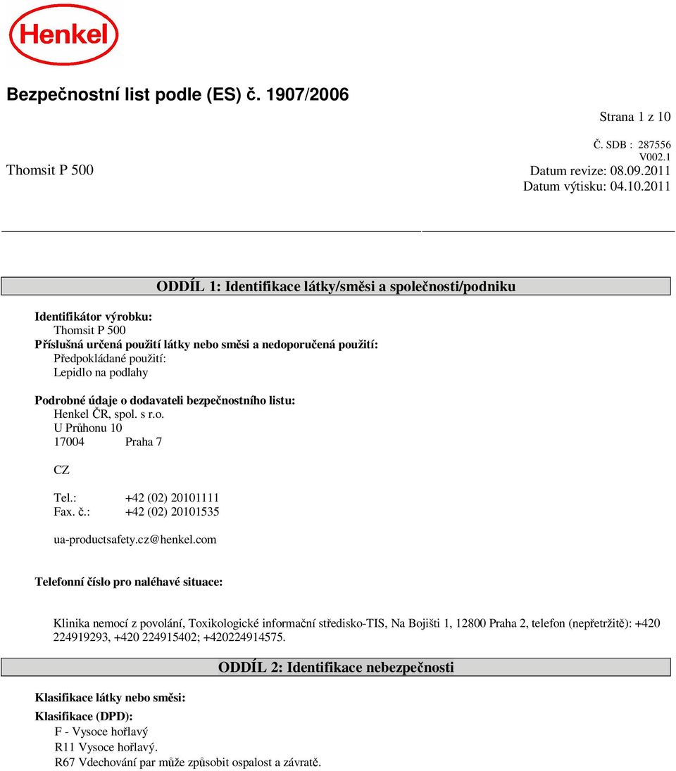 2011 ODDÍL 1: Identifikace látky/sm si a spole nosti/podniku Identifikátor výrobku: Thomsit P 500 íslušná ur ená použití látky nebo sm si a nedoporu ená použití: edpokládané použití: Lepidlo na