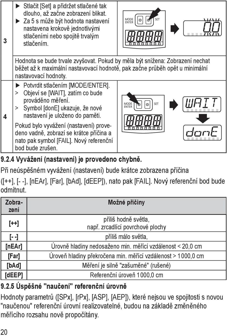 Potvrdit stlačením [MODE/ENTER]. >> Objeví se [WAIT], zatím co bude prováděno měření. >> Symbol [done] ukazuje, že nové nastavení je uloženo do paměti.