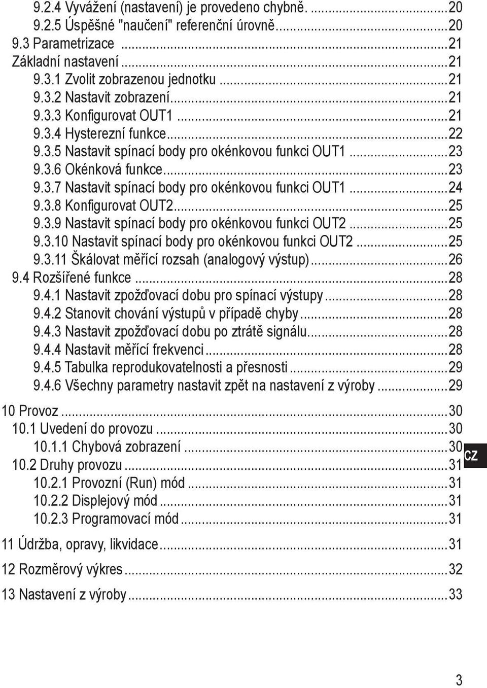 3.9 Nastavit spínací body pro okénkovou funkci OUT2 25 9.3.10 Nastavit spínací body pro okénkovou funkci OUT2 25 9.3.11 Škálovat měřící rozsah (analogový výstup) 26 9.4 