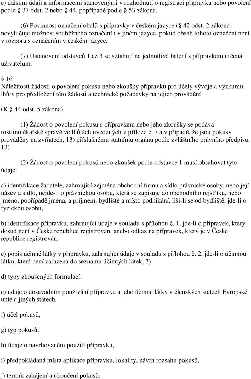 2 zákona) nevylučuje možnost souběžného označení i v jiném jazyce, pokud obsah tohoto označení není v rozporu s označením v českém jazyce.