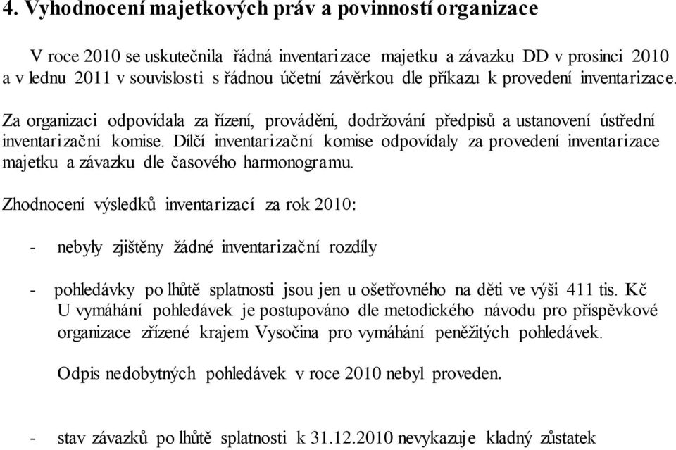 Dílčí inventarizační komise odpovídaly za provedení inventarizace majetku a závazku dle časového harmonogramu.