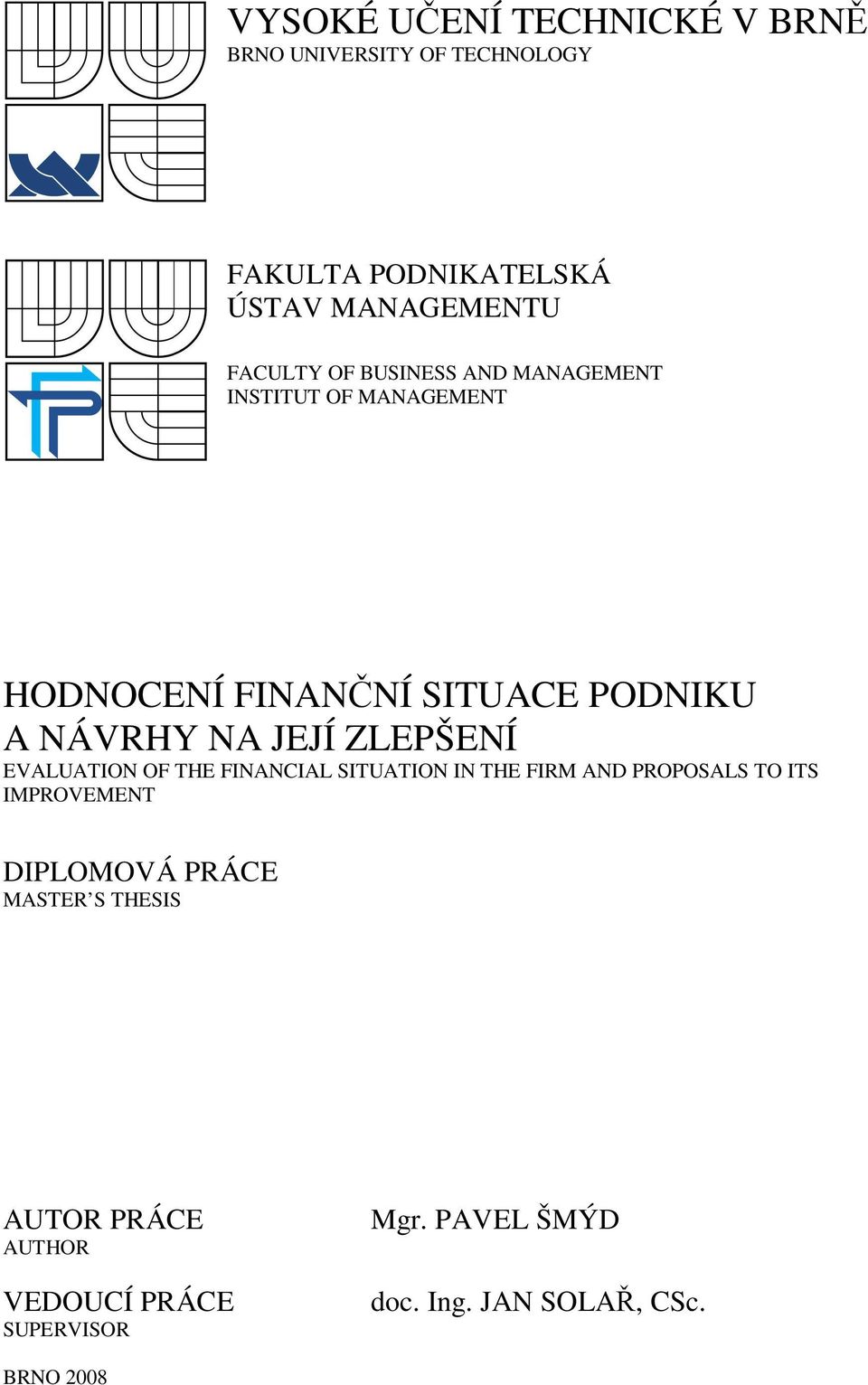 ZLEPŠENÍ EVALUATION OF THE FINANCIAL SITUATION IN THE FIRM AND PROPOSALS TO ITS IMPROVEMENT DIPLOMOVÁ