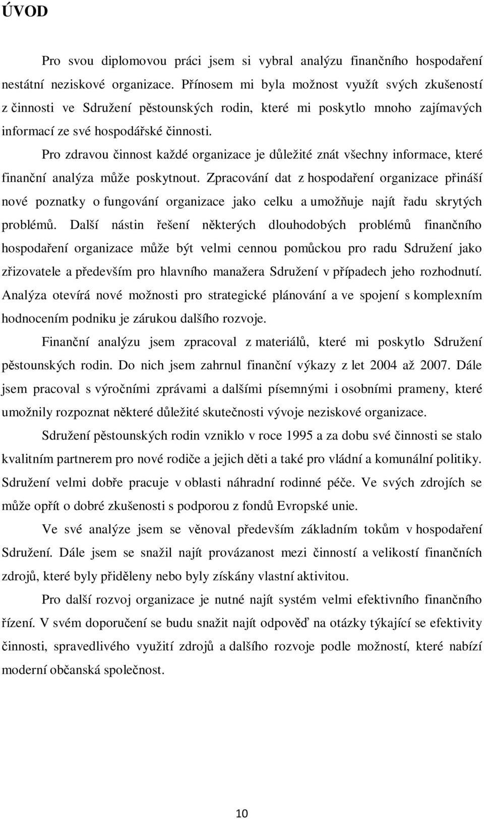 Pro zdravou innost každé organizace je dležité znát všechny informace, které finanní analýza mže poskytnout.