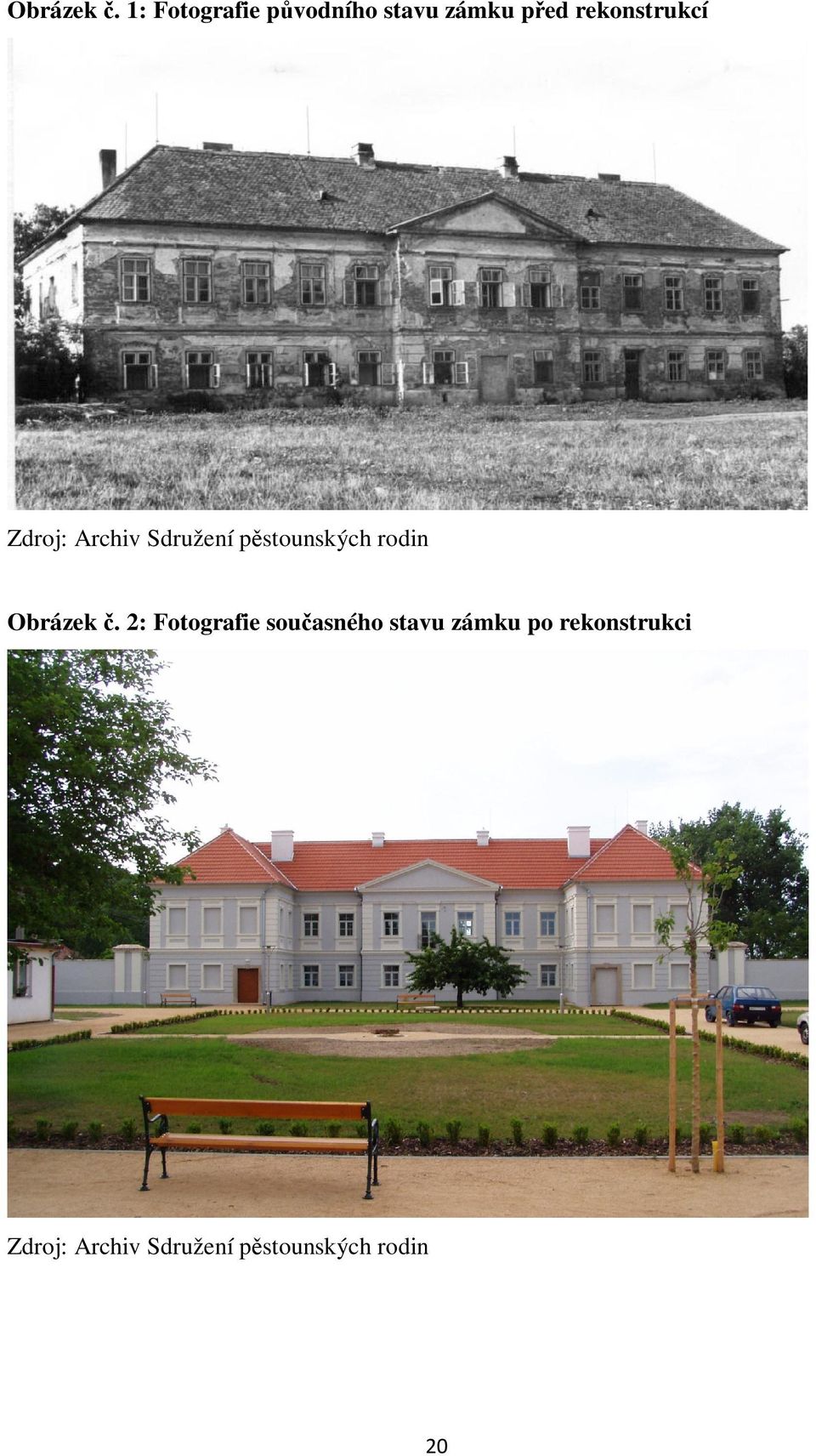rekonstrukcí Zdroj: Archiv Sdružení pstounských