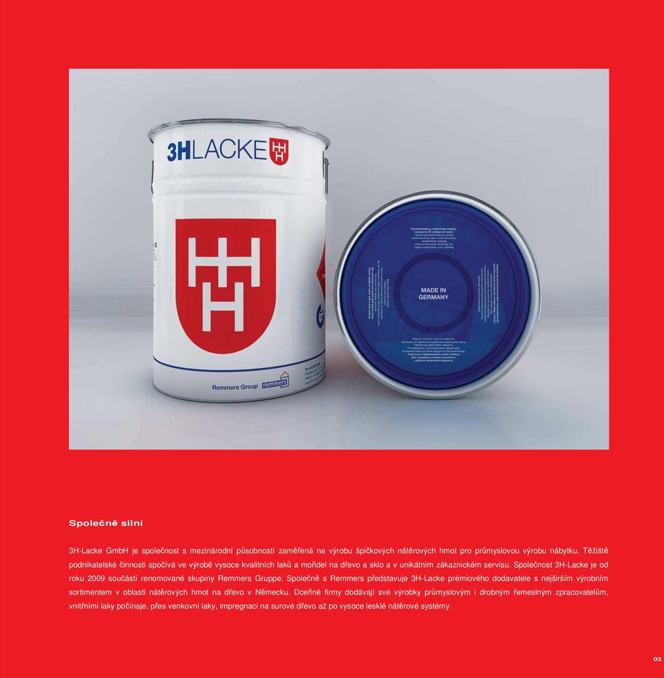 Společnost 3H-Lacke je od roku 2009 součástí renomované skupiny Remmers Gruppe.