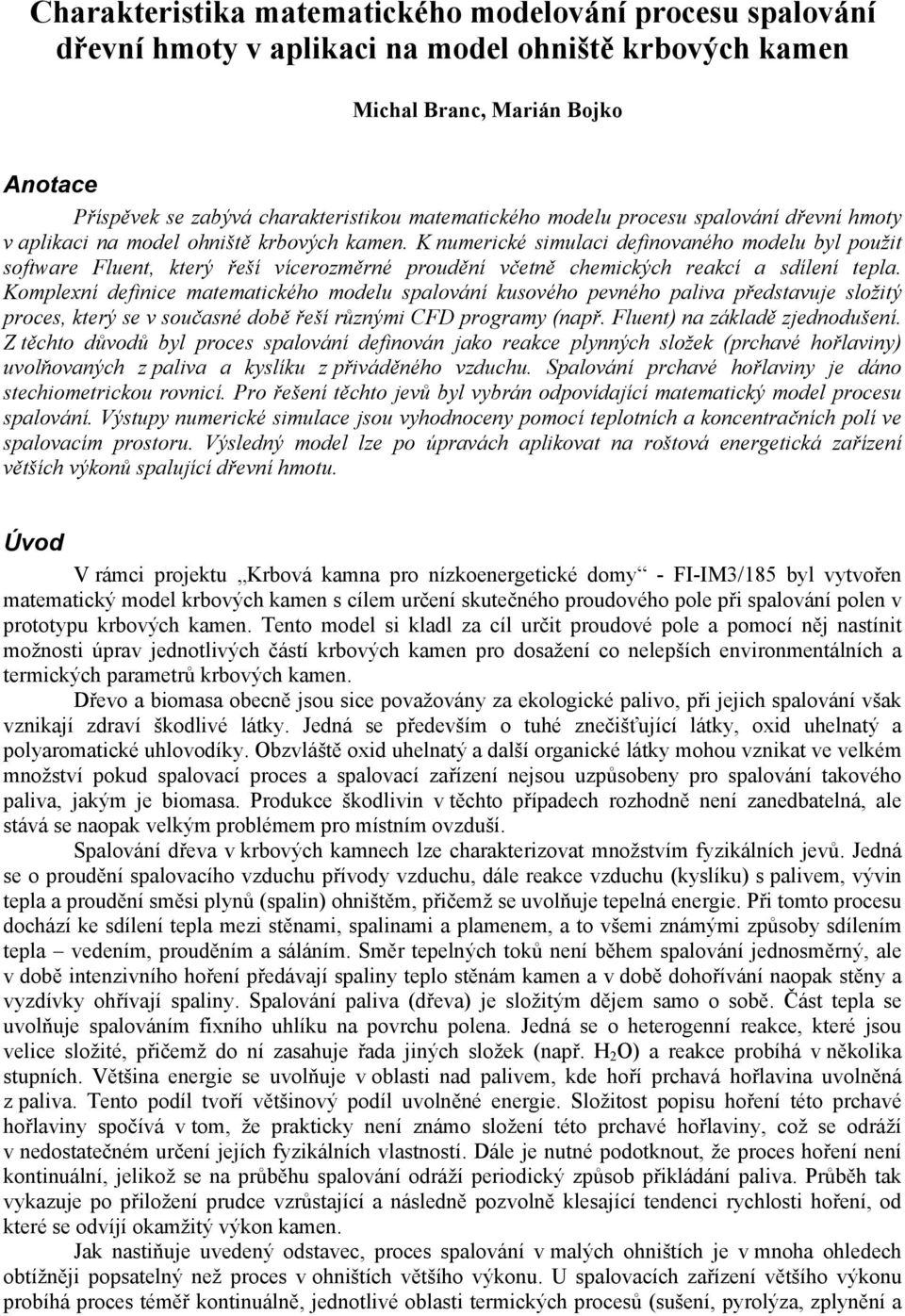 K numerické simulaci definovaného modelu byl použit software Fluent, který řeší vícerozměrné proudění včetně chemických reakcí a sdílení tepla.