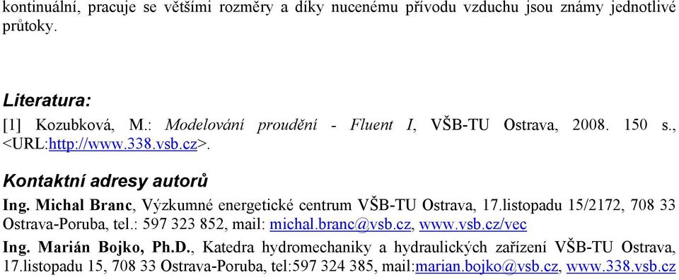 Michal Branc, Výzkumné energetické centrum VŠB-TU Ostrava, 17.listopadu 15/2172, 708 33 Ostrava-Poruba, tel.: 597 323 852, mail: michal.branc@vsb.