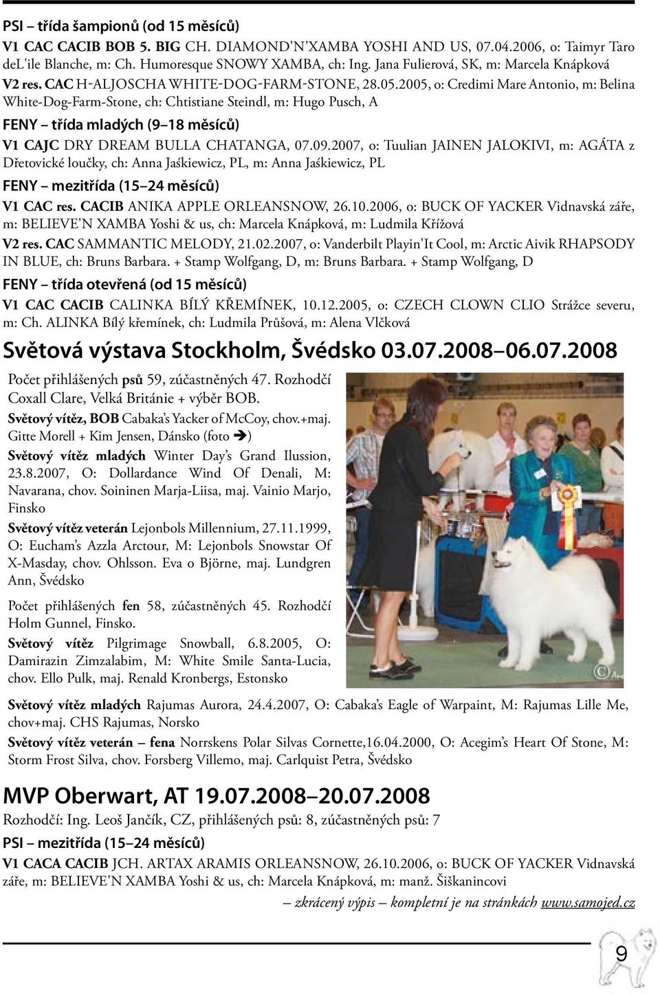 2005, o: Credimi Mare Antonio, m: Belina White-Dog-Farm-Stone, ch: Chtistiane Steindl, m: Hugo Pusch, A FENY třída mladých (9 18 měsíců) V1 CAJC DRY DREAM BULLA Chatanga, 07.09.