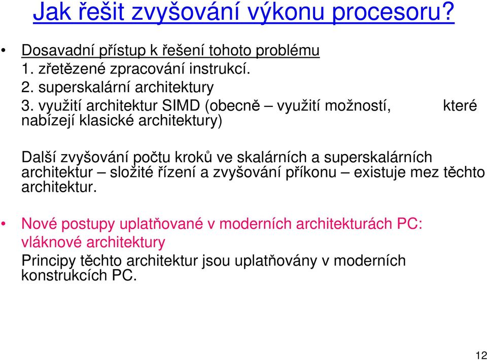 využití architektur SIMD (obecně využití možností, které nabízejí klasické architektury) Další zvyšování počtu kroků ve skalárních a