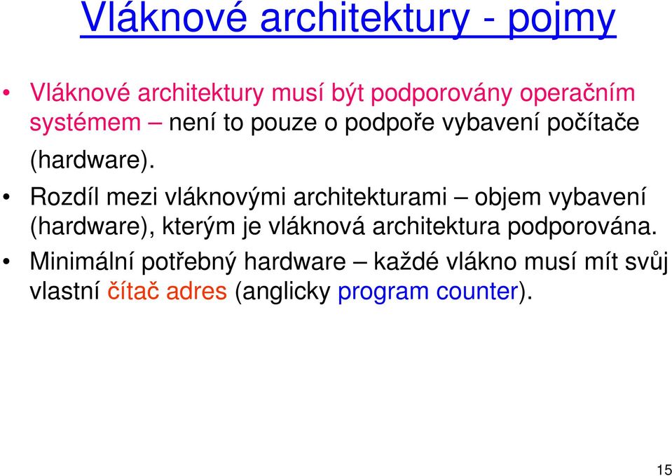 Rozdíl mezi vláknovými architekturami objem vybavení (hardware), kterým je vláknová