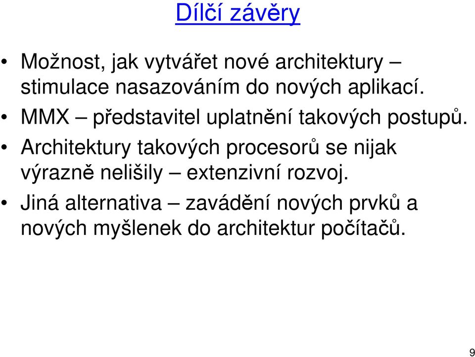 Architektury takových procesorů se nijak výrazně nelišily extenzivní