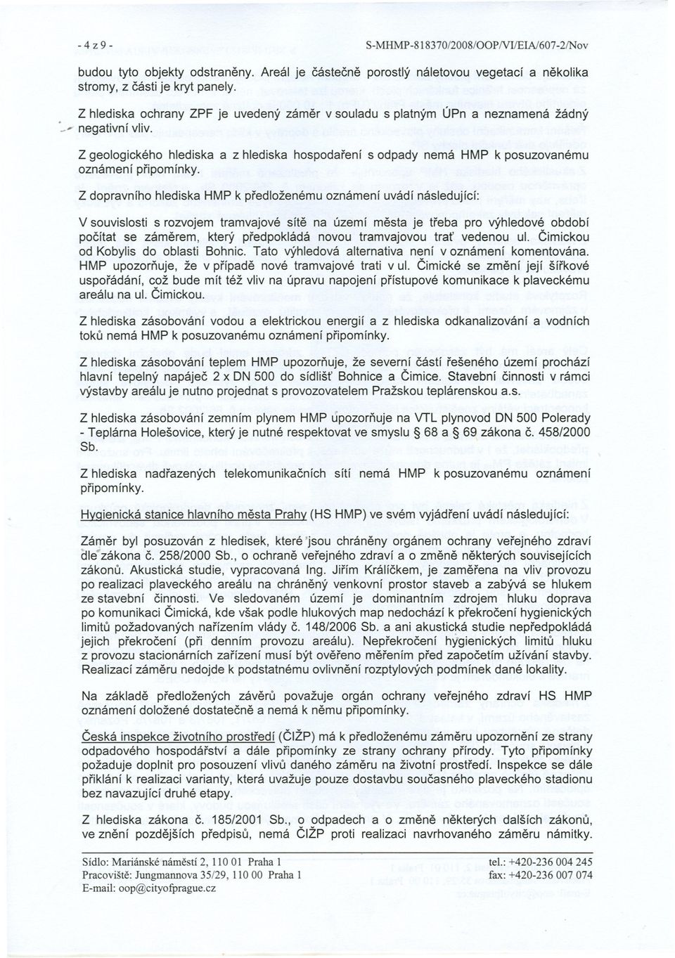 2 geologického hlediska a z hlediska hospodarení s odpady nemá HMP k posuzovanému oznámení pripomínky.