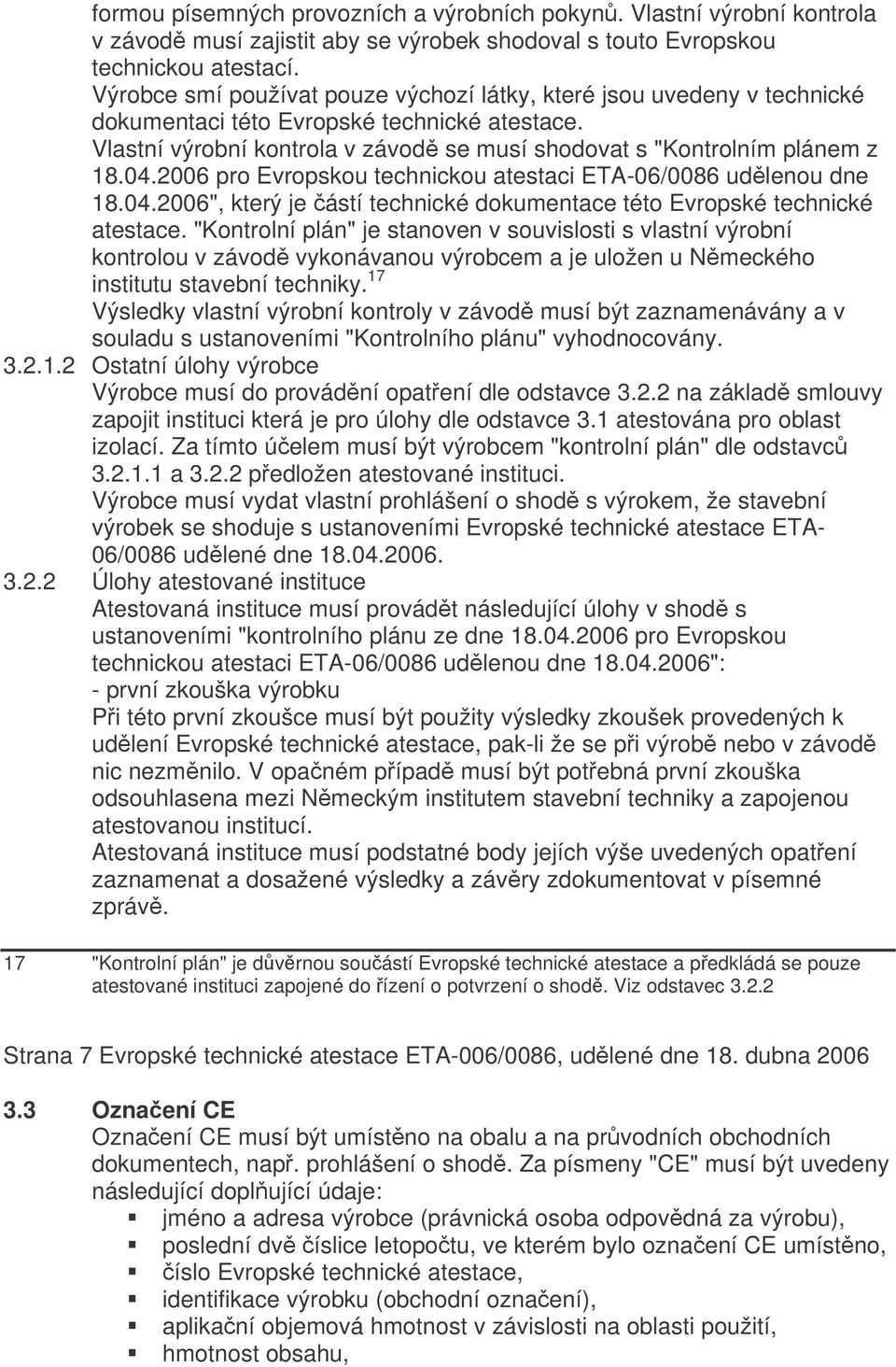 2006 pro Evropskou technickou atestaci ETA-06/0086 udlenou dne 18.04.2006", který je ástí technické dokumentace této Evropské technické atestace.