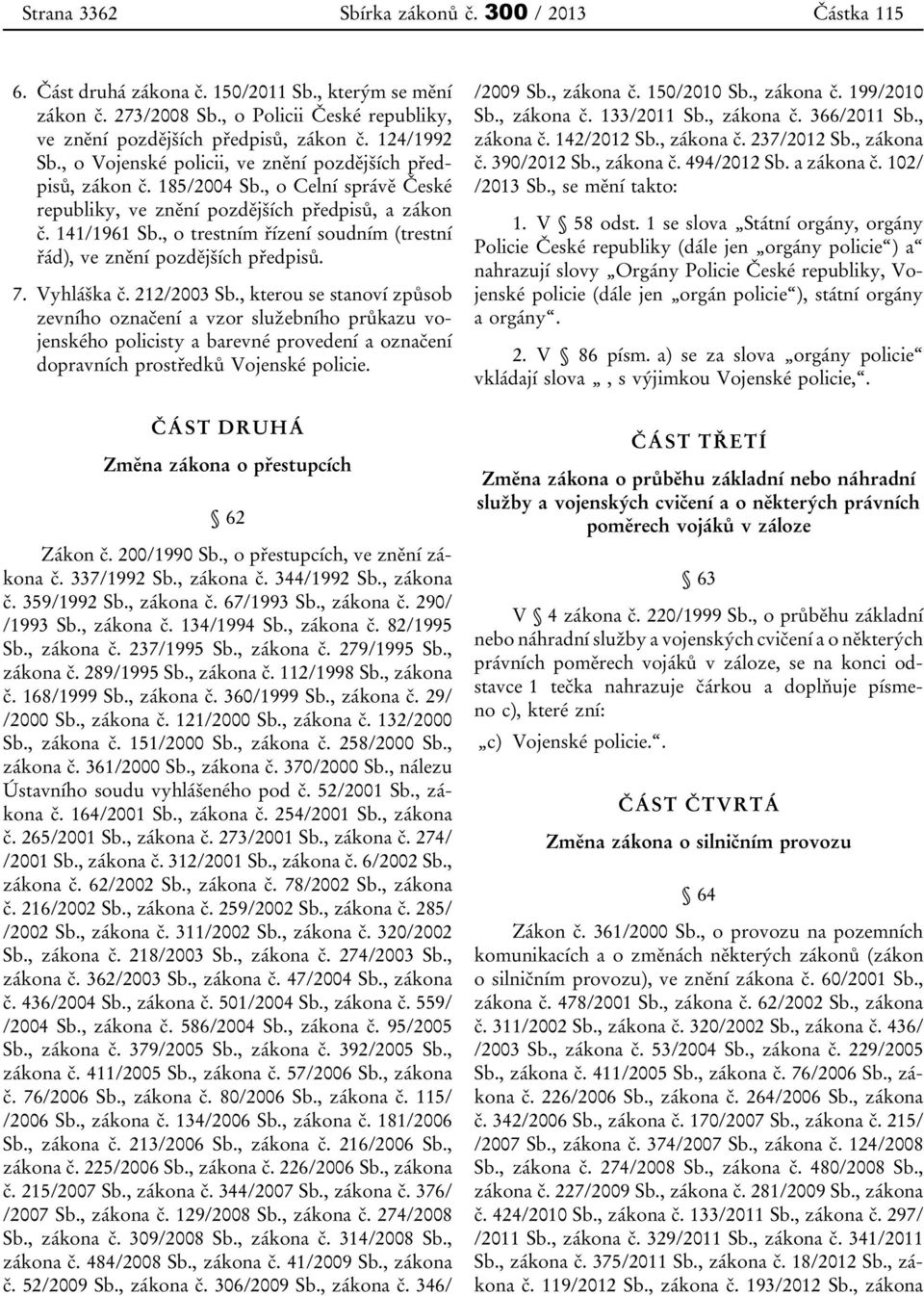 , o trestním řízení soudním (trestní řád), ve znění pozdějších předpisů. 7. Vyhláška č. 212/2003 Sb.