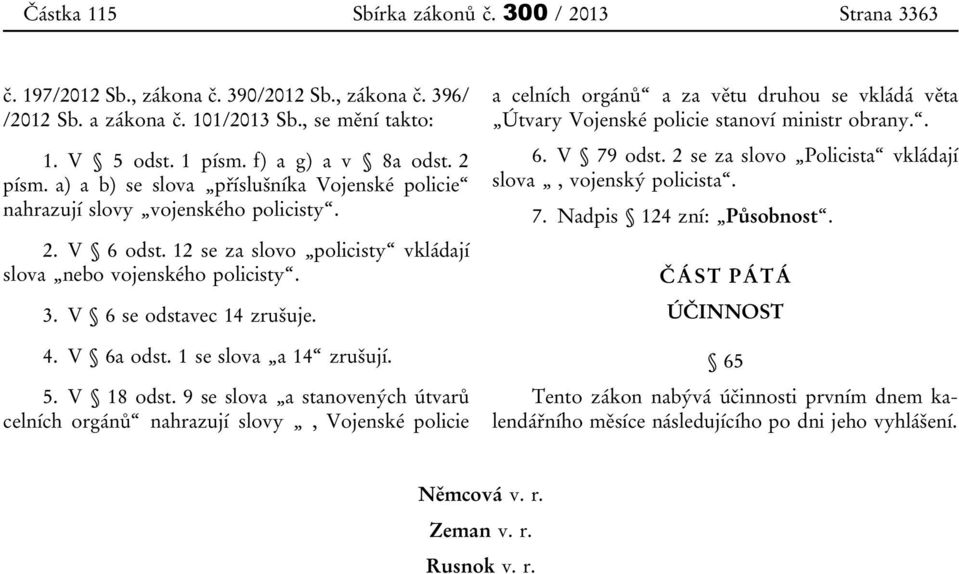 V 6a odst. 1 se slova a 14 zrušují. 5. V 18 odst.