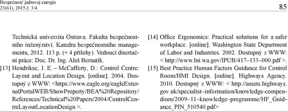 org/eagleexternalportalweb/showproperty/bea%20repository/ References/Technical%20Papers/2004/ControlCentreLayoutLocationDesign >. [14] Office Ergonomics: Practical solutions for a safer workplace.