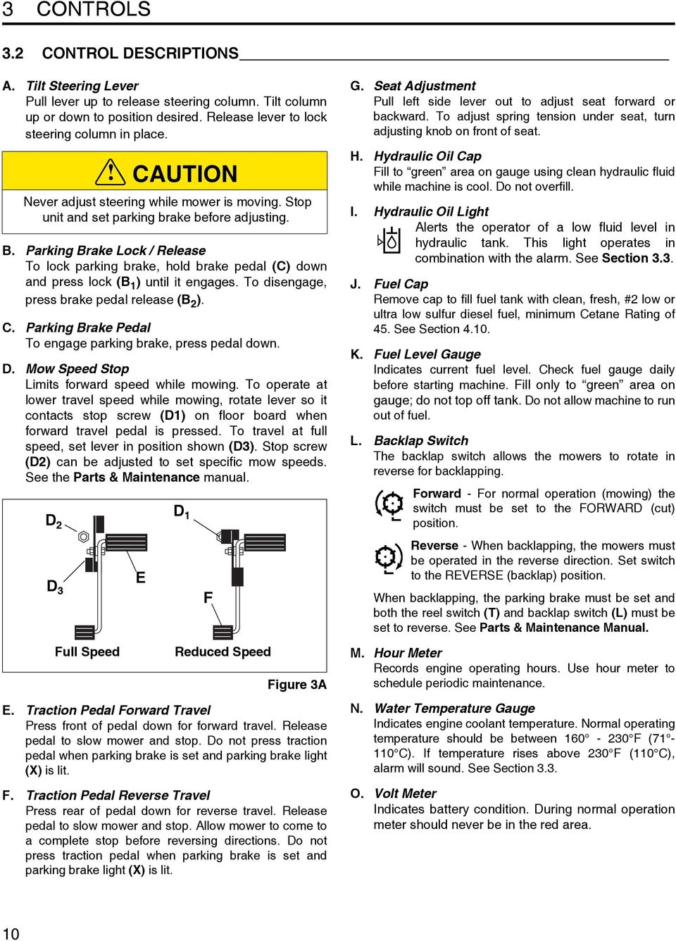 Parking Brake Lock / Release To lock parking brake, hold brake pedal (C) down and press lock (B 1 ) until it engages. To disengage, press brake pedal release (B 2 ). C.