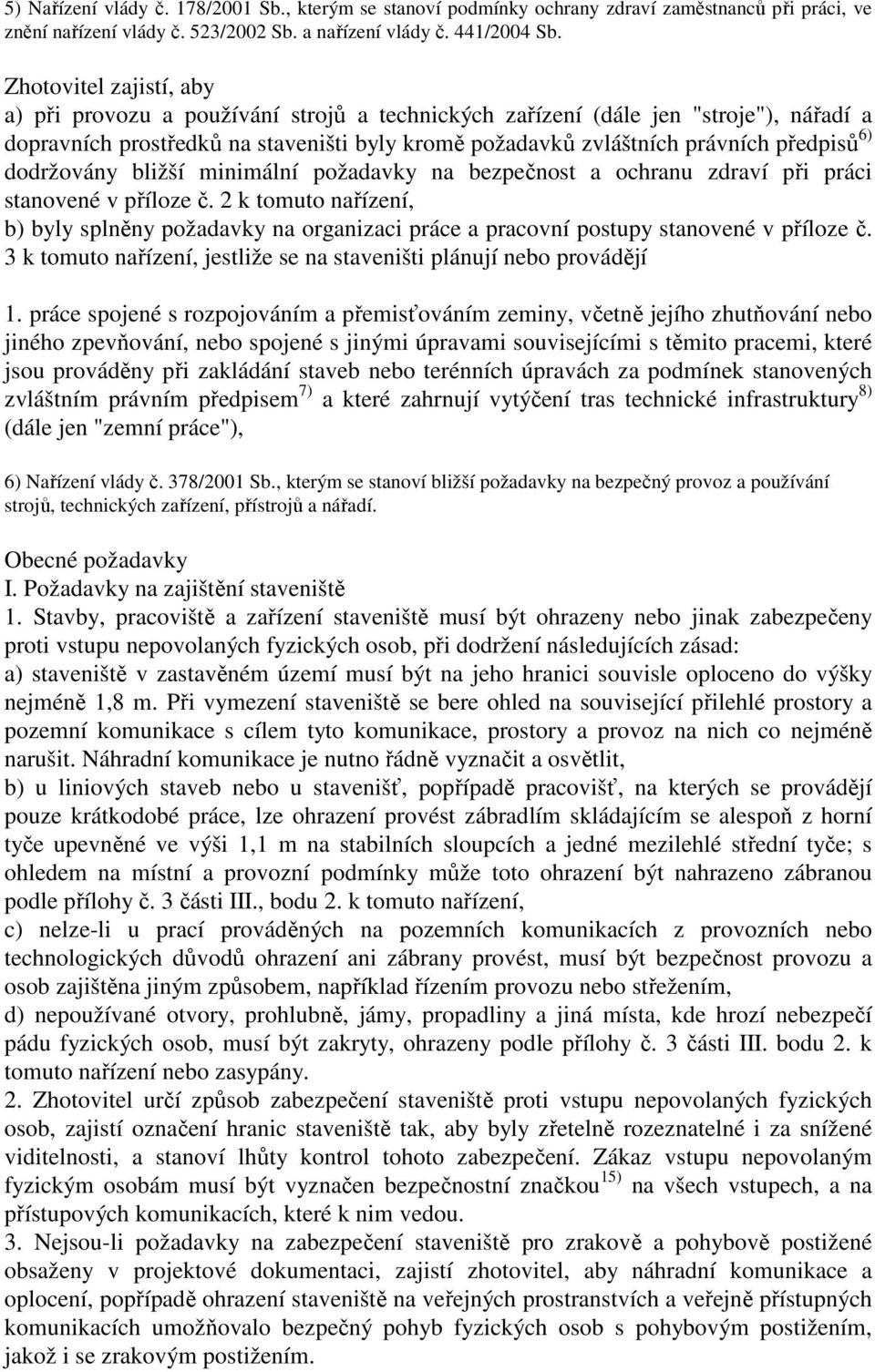 dodržovány bližší minimální požadavky na bezpečnost a ochranu zdraví při práci stanovené v příloze č.