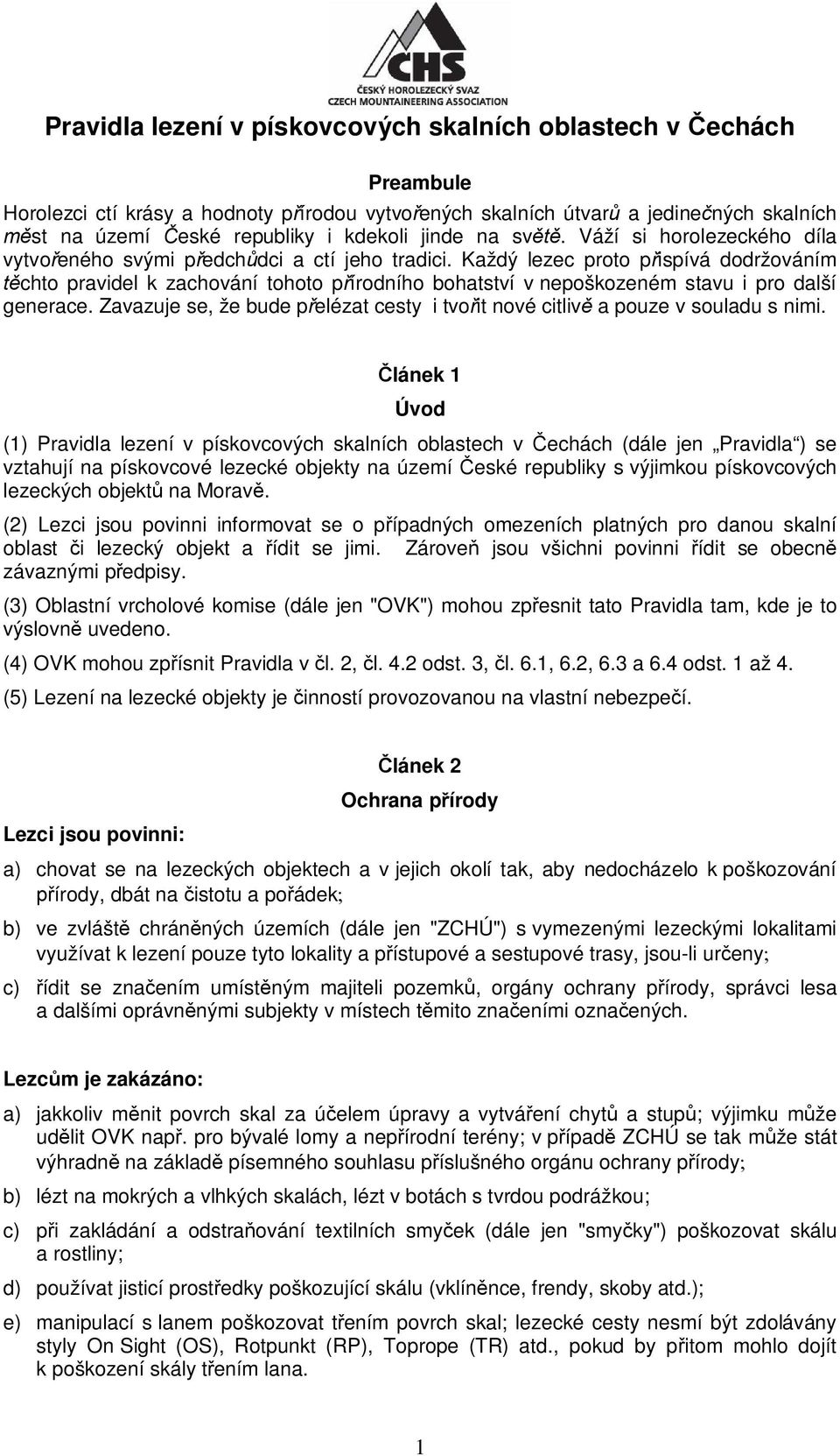 Každý lezec proto p ispívá dodržováním chto pravidel k zachování tohoto p írodního bohatství v nepoškozeném stavu i pro další generace.