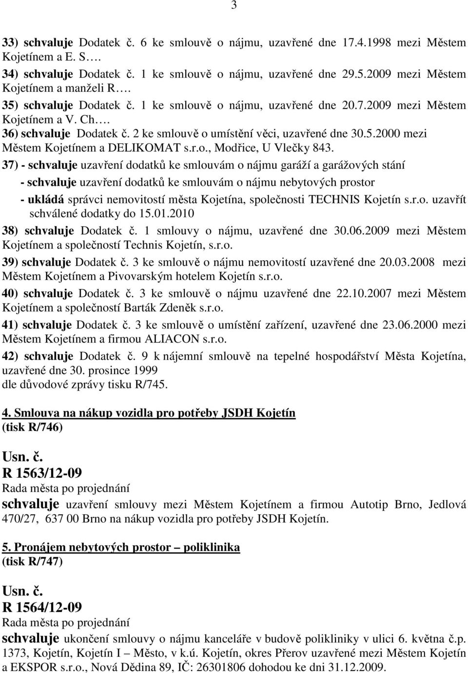 2 ke smlouvě o umístění věci, uzavřené dne 30.5.2000 mezi Městem Kojetínem a DELIKOMAT s.r.o., Modřice, U Vlečky 843.