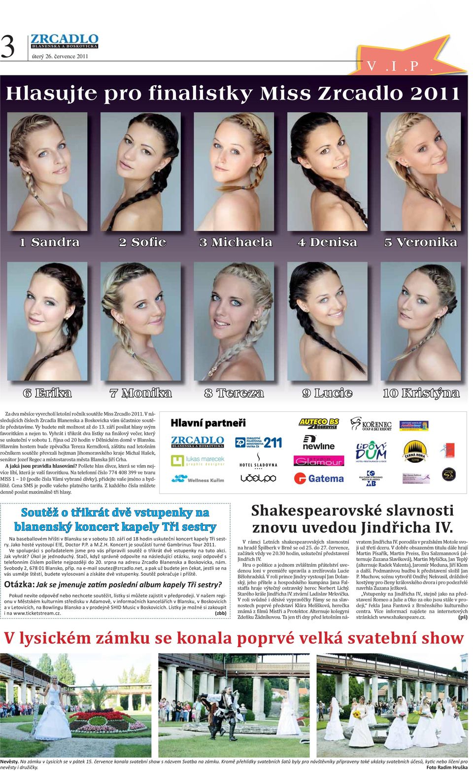 2011. V následujících číslech Zrcadla Blanenska a Boskovicka vám účastnice soutěže představíme. Vy budete mít možnost až do 13. září posílat hlasy svým favoritkám a nejen to.