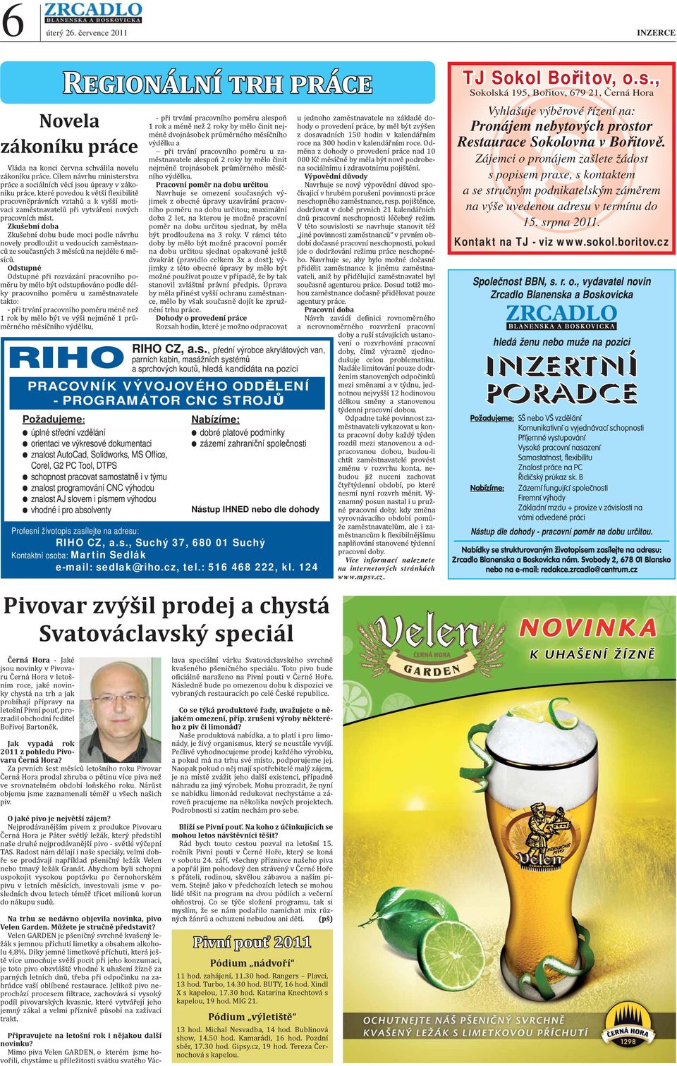 pracovních míst. Zkušební doba Zkušební dobu bude moci podle návrhu novely prodloužit u vedoucích zaměstnanců ze současných 3 měsíců na nejdéle 6 měsíců.
