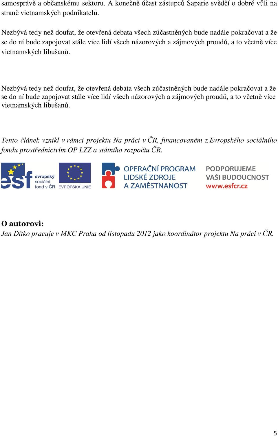 vietnamských libušanů.  vietnamských libušanů. Tento článek vznikl v rámci projektu Na práci v ČR, financovaném z Evropského sociálního fondu prostřednictvím OP LZZ a státního rozpočtu ČR.