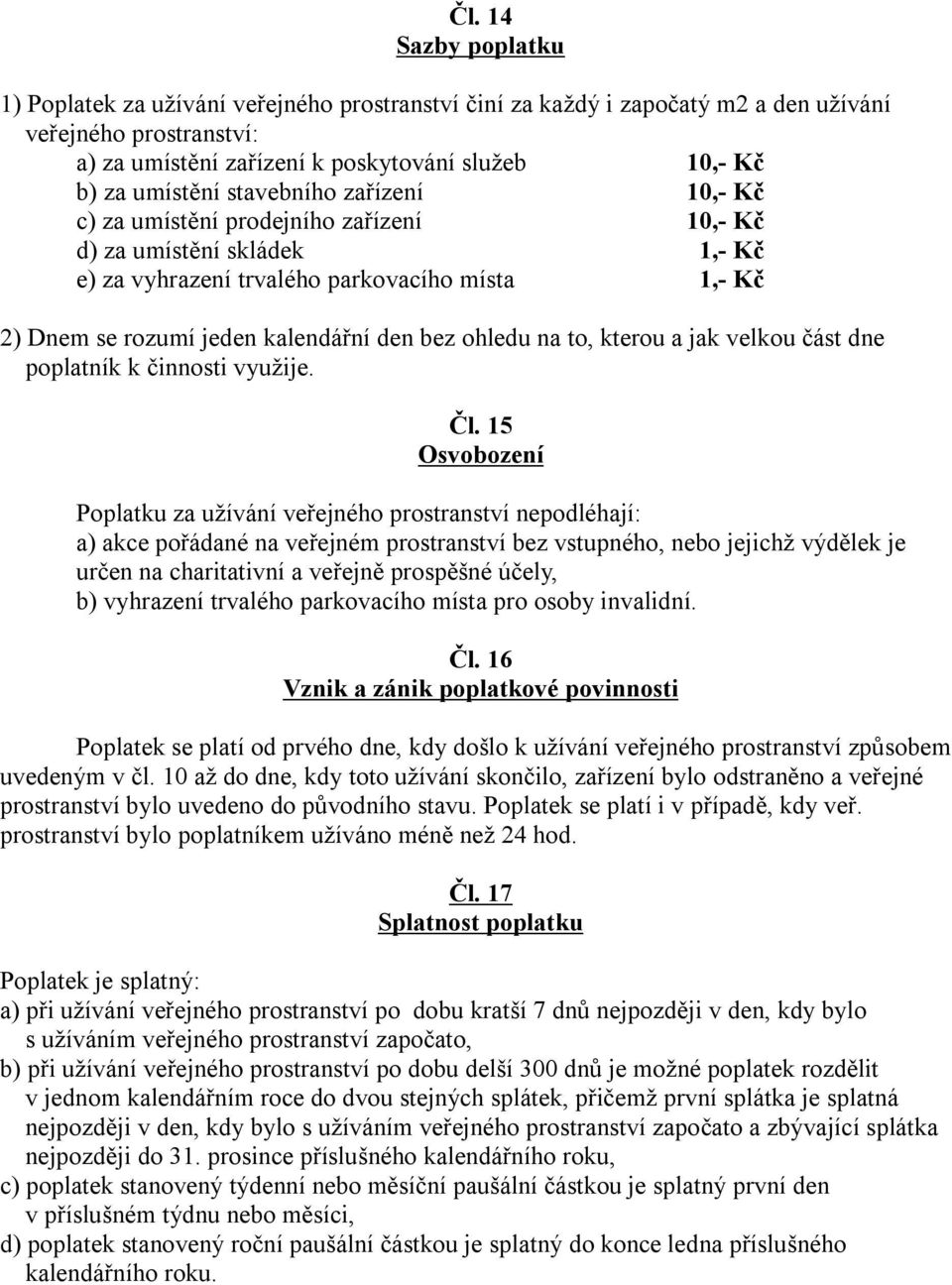 bez ohledu na to, kterou a jak velkou část dne poplatník k činnosti využije. Čl.