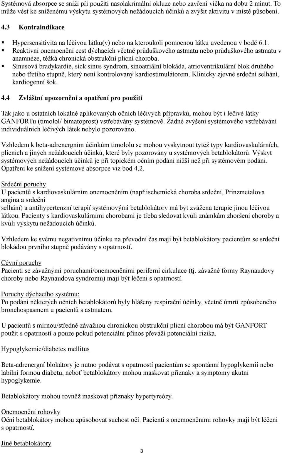 Reaktivní onemocnění cest dýchacích včetně průduškového astmatu nebo průduškového astmatu v anamnéze, těžká chronická obstrukční plicní choroba.