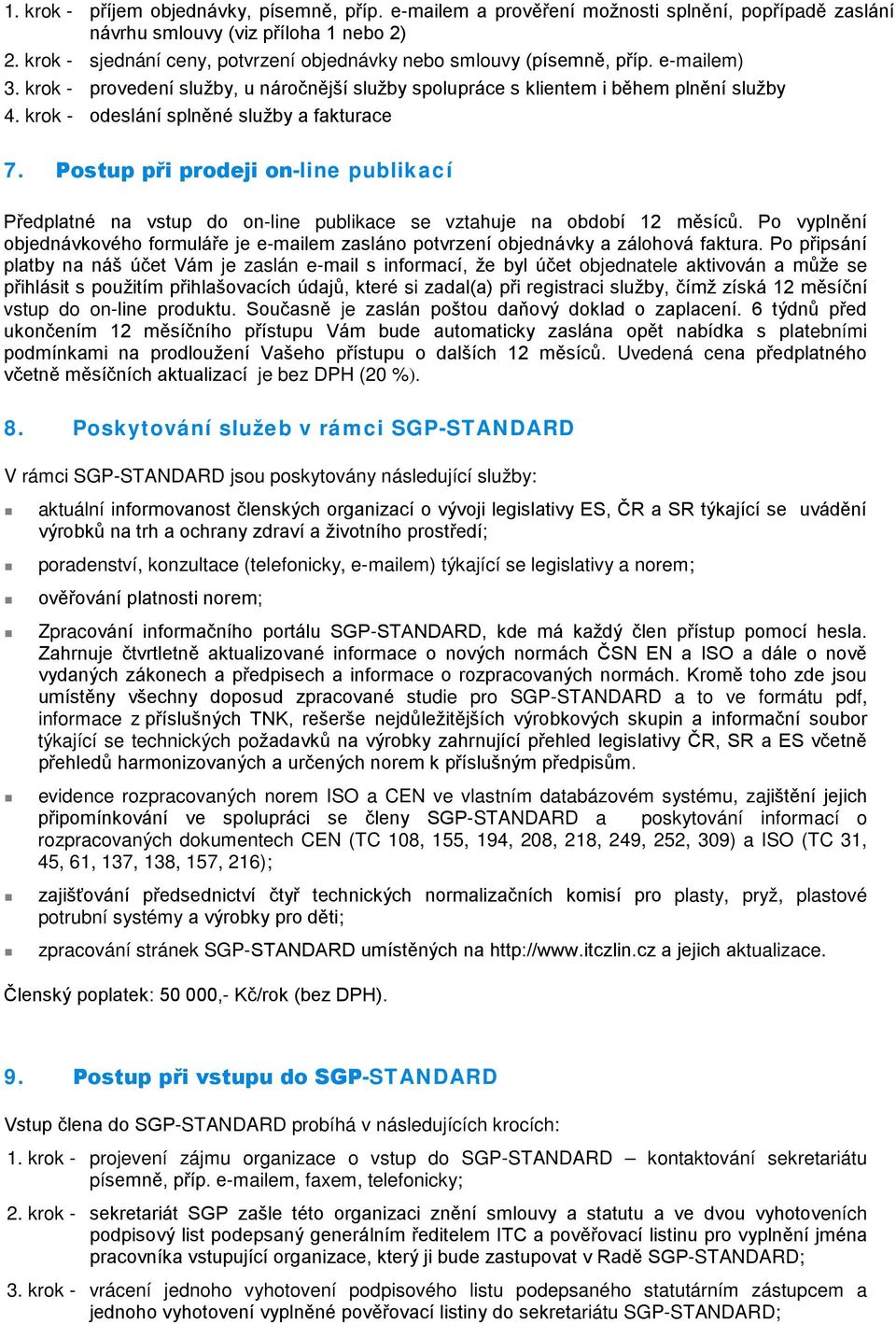 krok - odeslání splněné služby a fakturace 7. Postup při prodeji on-line publikací Předplatné na vstup do on-line publikace se vztahuje na období 12 měsíců.