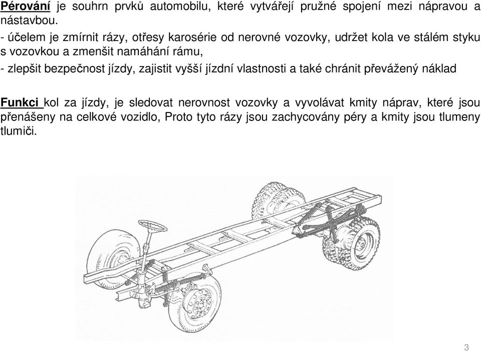 rámu, - zlepšit bezpe nost jízdy, zajistit vyšší jízdní vlastnosti a také chránit p evážený náklad Funkci kol za jízdy, je